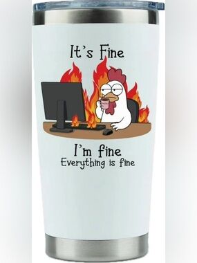 NEW Stainless Steel Tumbler 'It's Fine' Chicken Rooster Graphic Work Job Humor